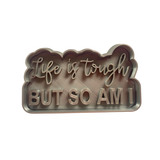 Hubbe Cookie Cutter - Quote - Life Is Tough But So Am I