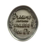 Hubbe Cookie Cutter - Quote - Dreams Don't Work Unless You do