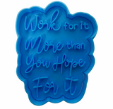 Hubbe Cookie Cutter - Quote - Work For It More Than You Hope For It